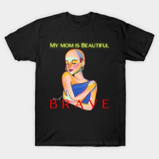 MY MOM IS BEAUTIFUL AND BRAVE T-Shirt